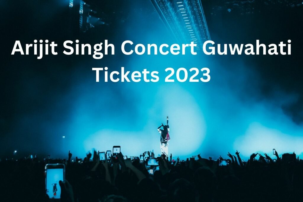 Arijit Singh Concert Guwahati Tickets 2023