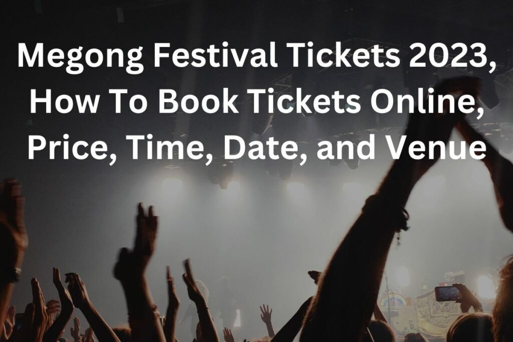 Megong Festival Tickets 2023, How To Book Tickets Online, Price, Time, Date, and Venue